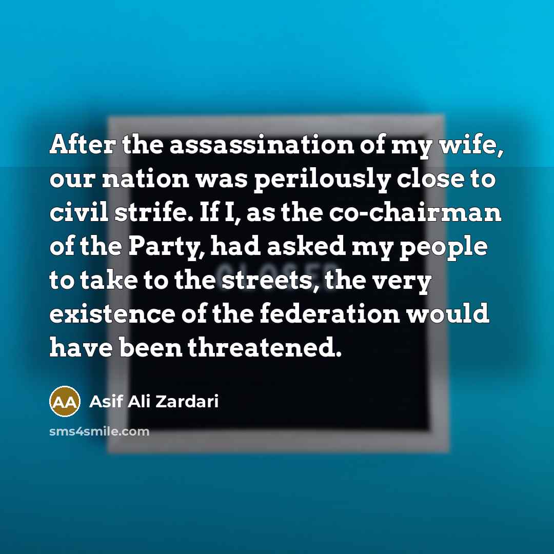 “After the assassination of my wife, our nation was perilously…” quote by Asif Ali Zardari