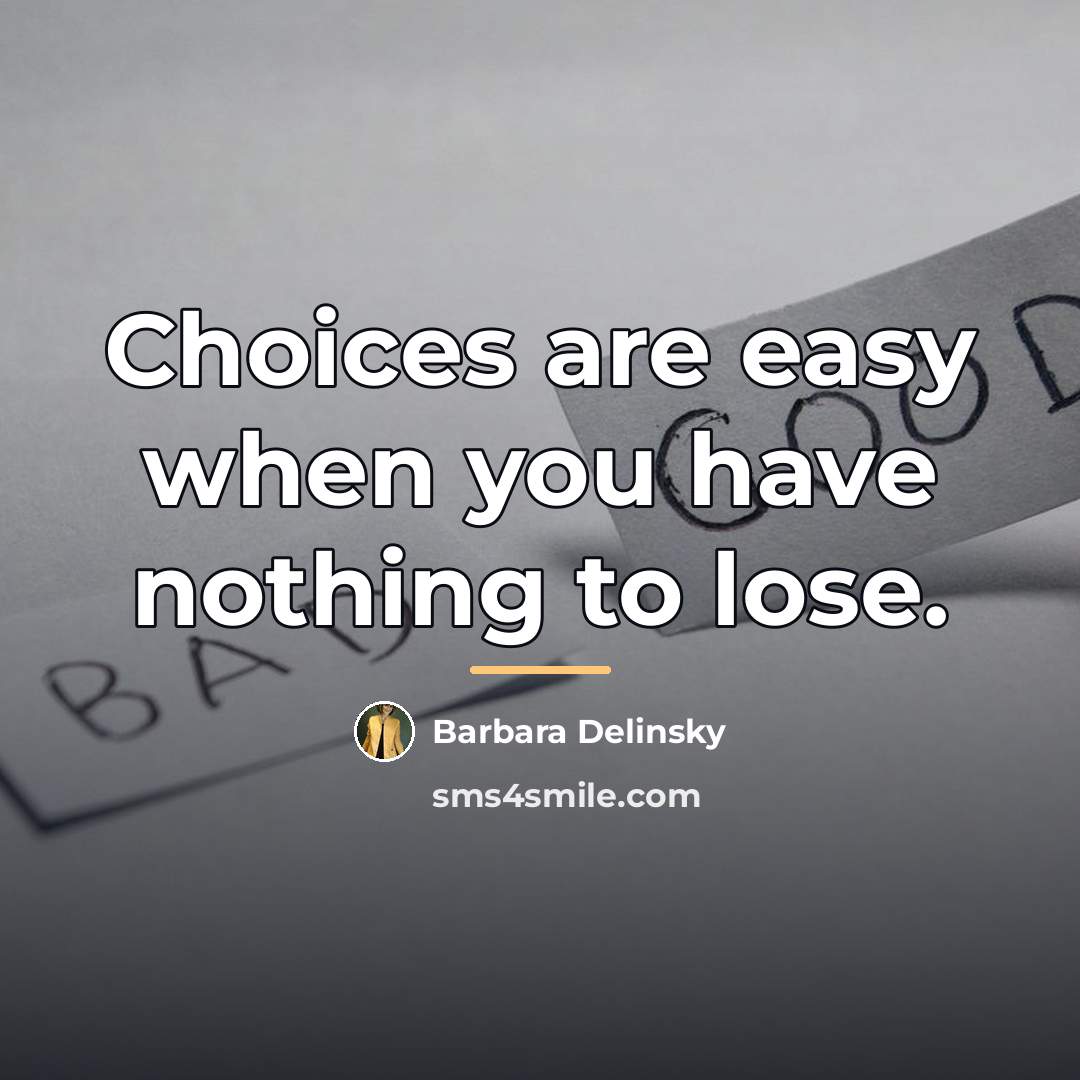 “Choices are easy when you have nothing to lose.…” quote by Barbara Delinsky