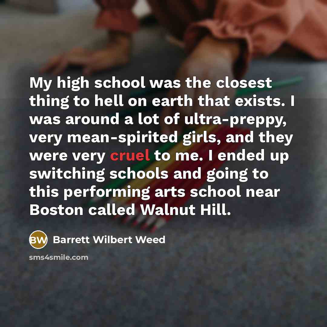 “My high school was the closest thing to hell on…” quote by Barrett Wilbert Weed