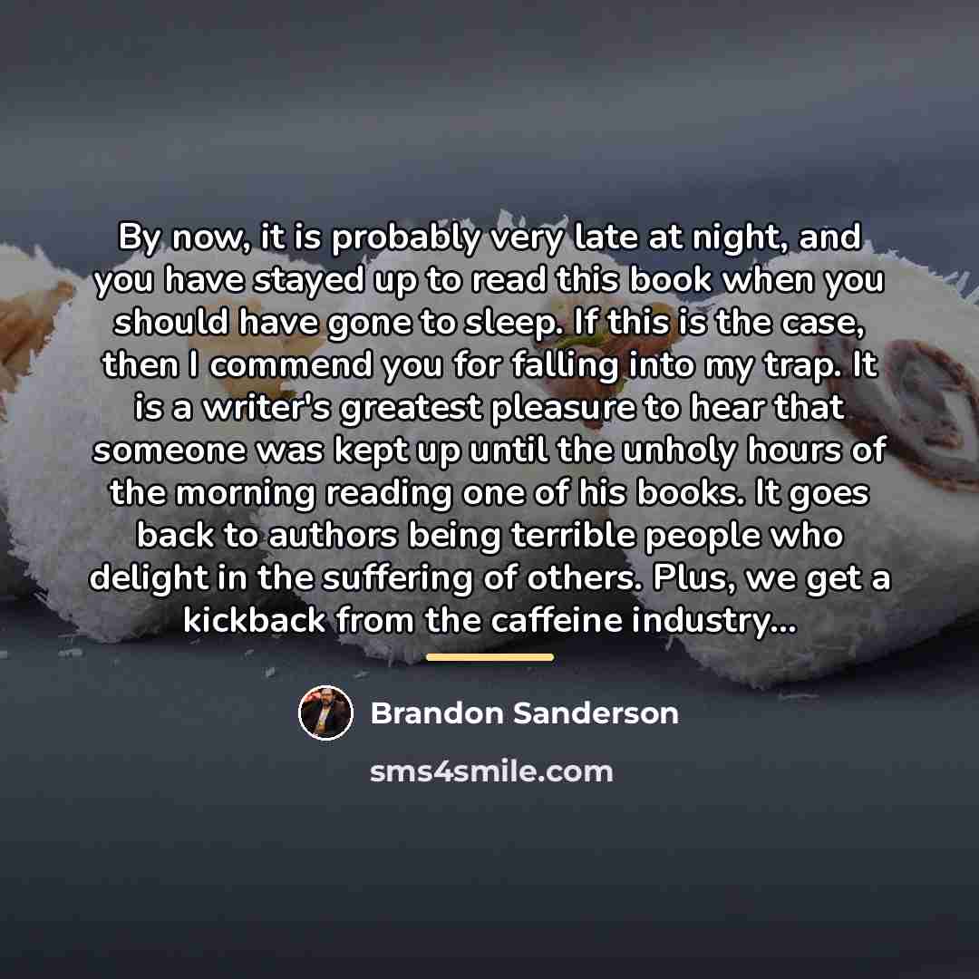 “By now, it is probably very late at night, and…” quote by Brandon Sanderson
