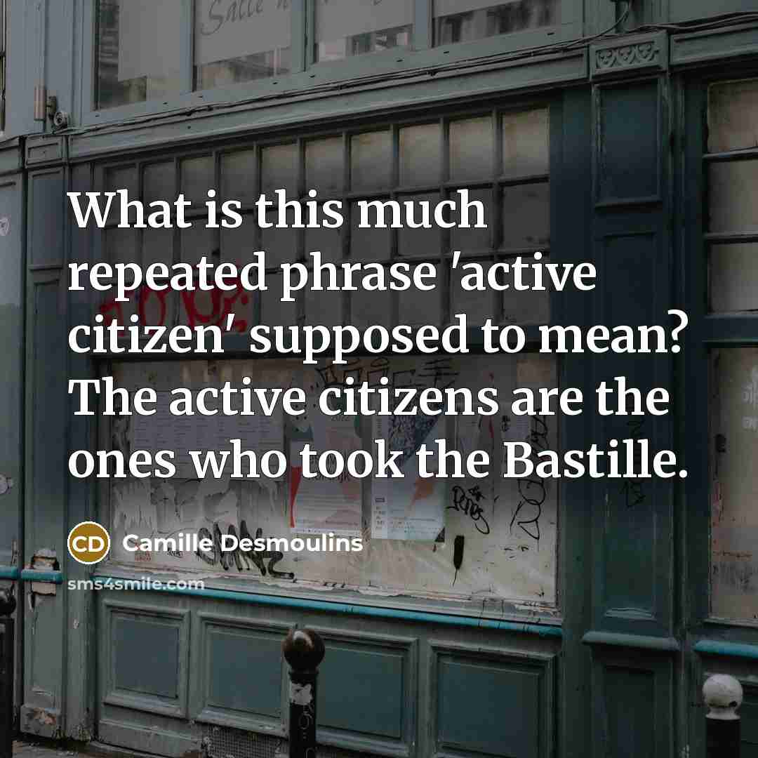 “What is this much repeated phrase 'active citizen' supposed to…” quote by Camille Desmoulins