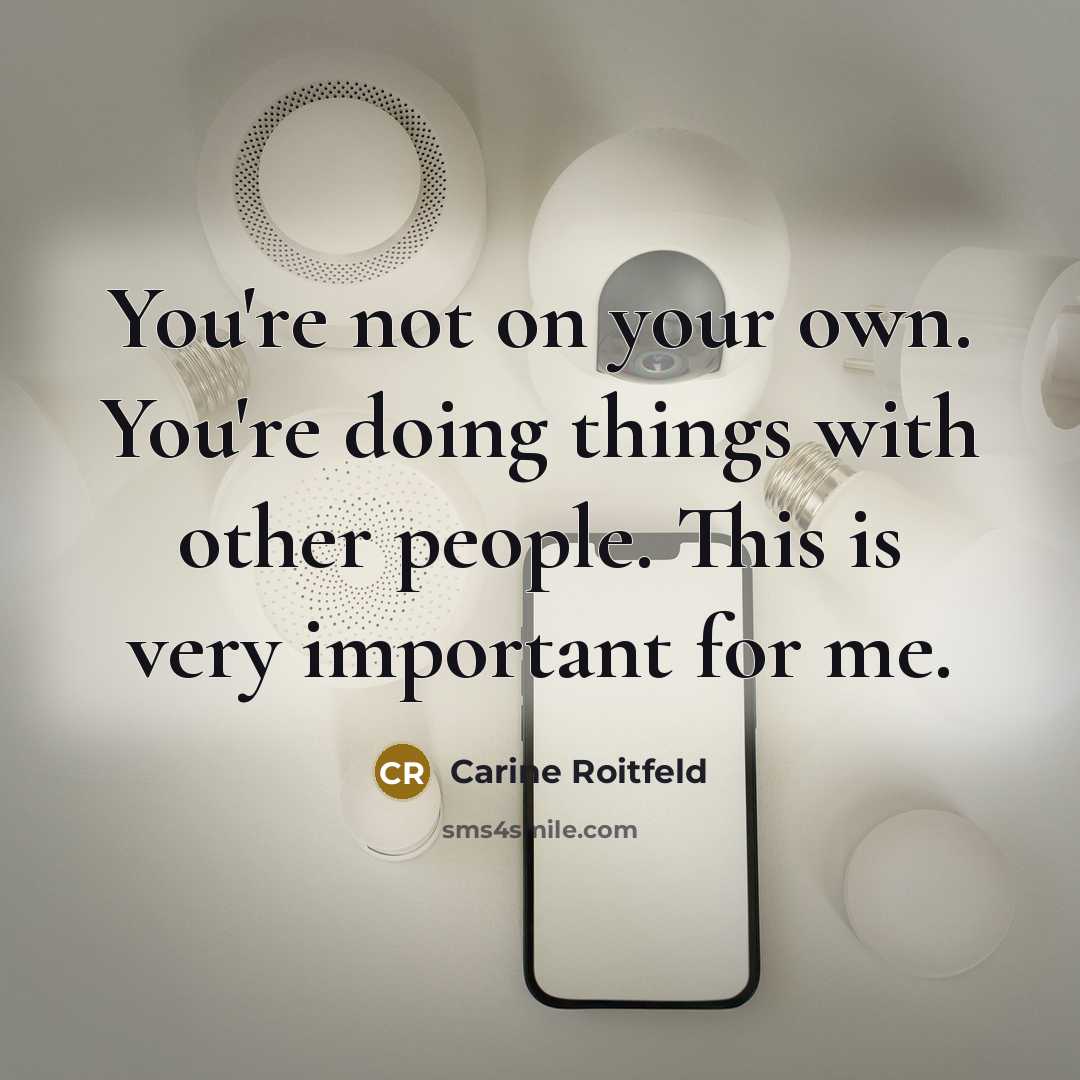 “You're not on your own. You're doing things with other…” quote by Carine Roitfeld