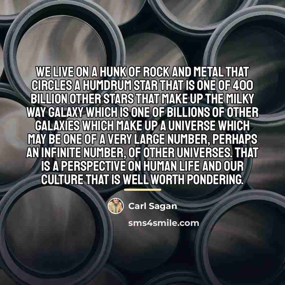 “We live on a hunk of rock and metal that…” quote by Carl Sagan