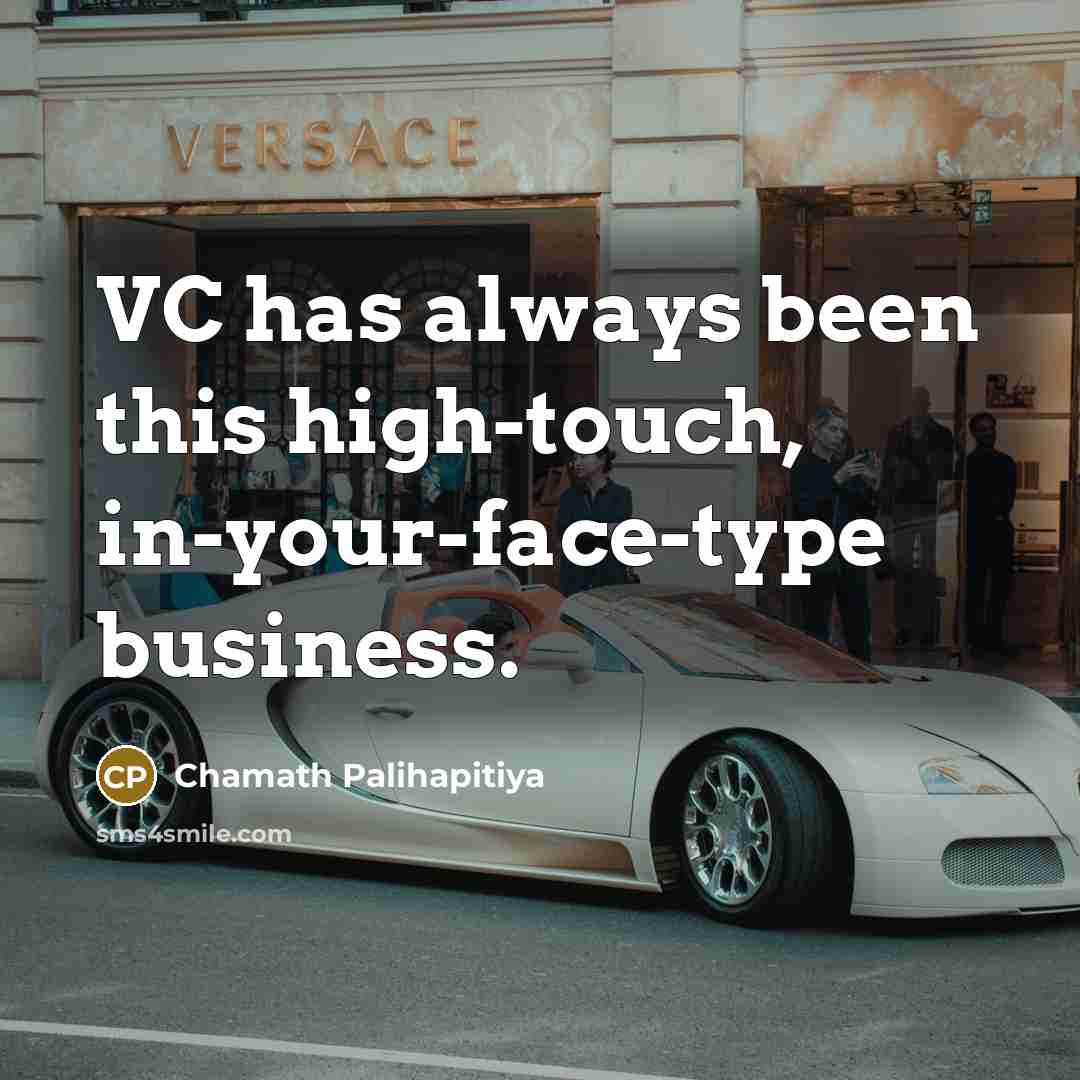 “VC has always been this high-touch, in-your-face-type business.…” quote by Chamath Palihapitiya