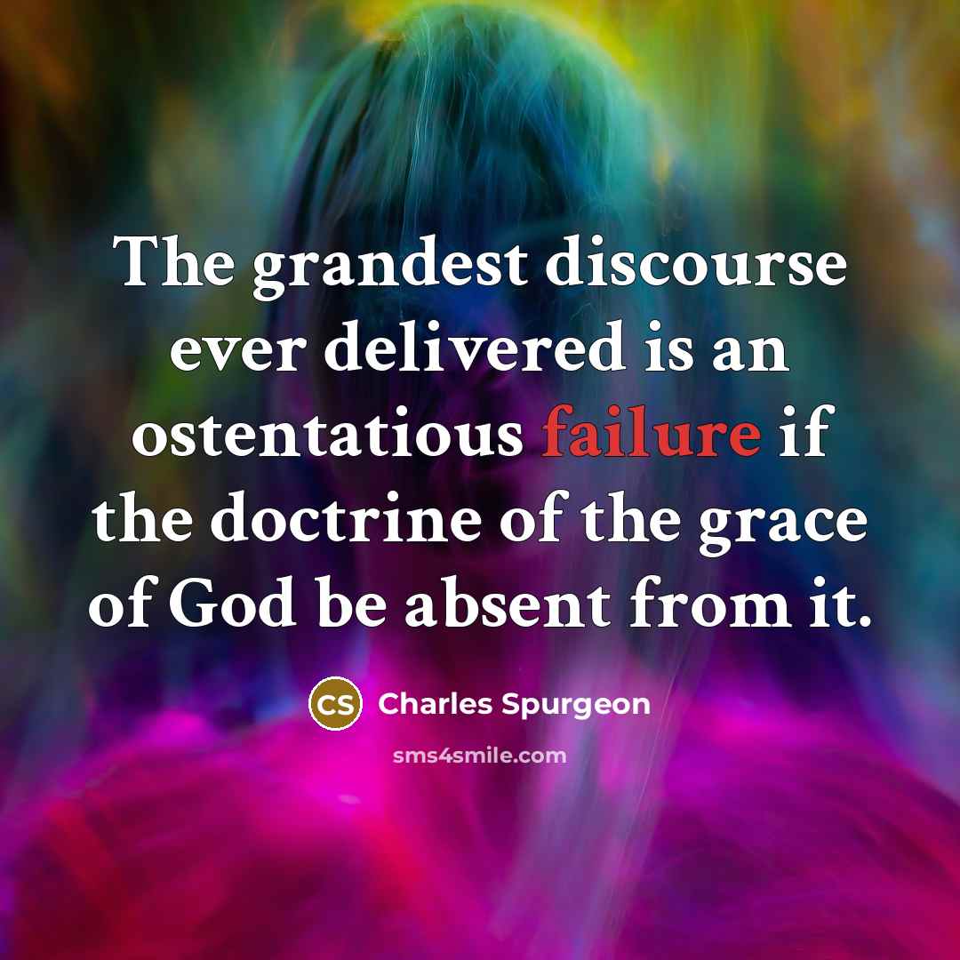 “The grandest discourse ever delivered is an ostentatious failure if…” quote by Charles Spurgeon