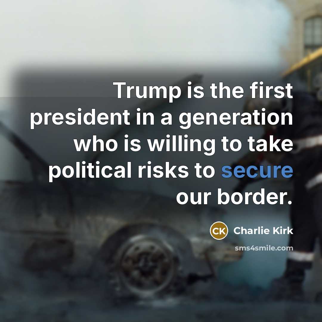 “Trump is the first president in a generation who is…” quote by Charlie Kirk