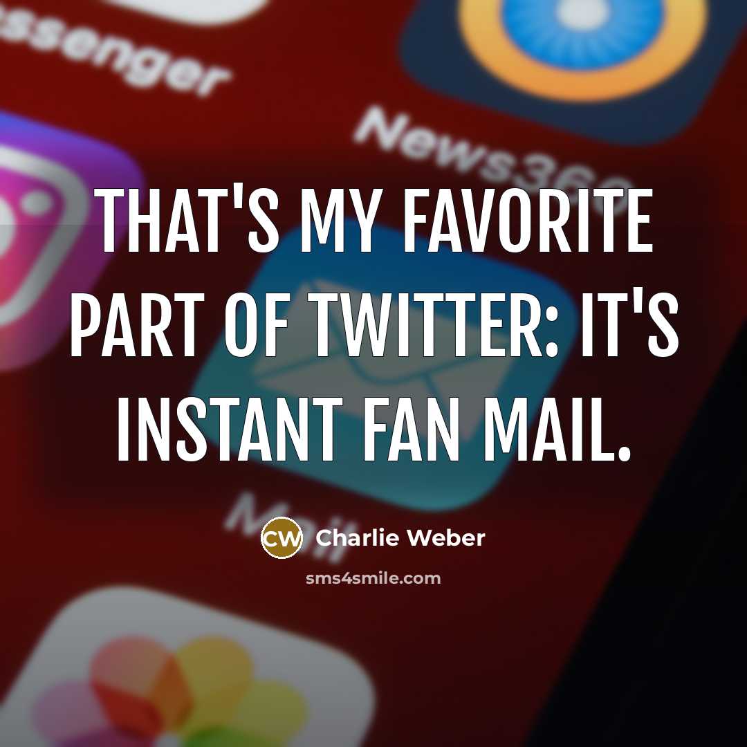 “That's my favorite part of Twitter: it's instant fan mail.…” quote by Charlie Weber