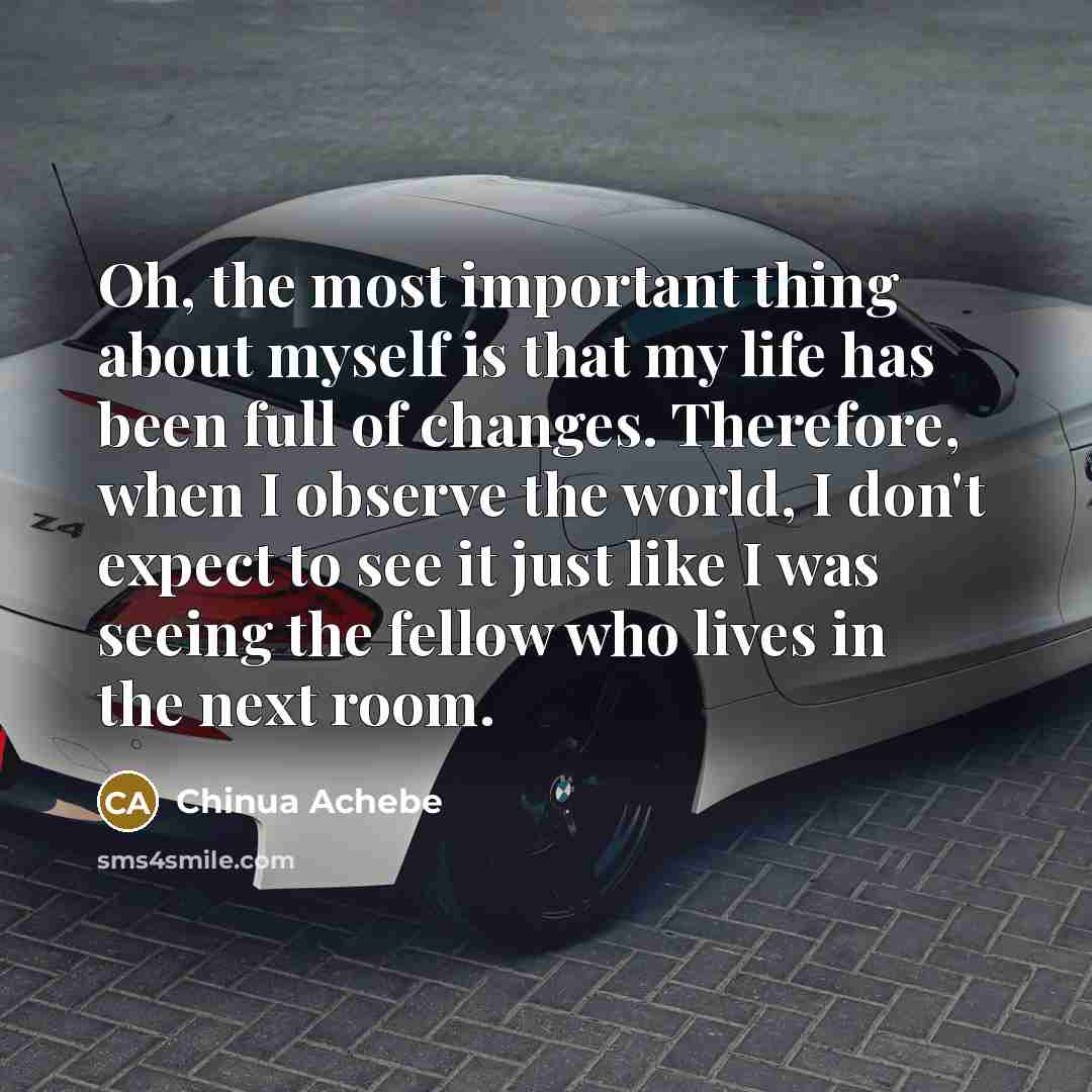 “Oh, the most important thing about myself is that my…” quote by Chinua Achebe