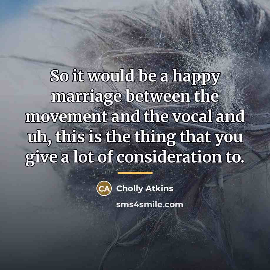 “So it would be a happy marriage between the movement…” quote by Cholly Atkins