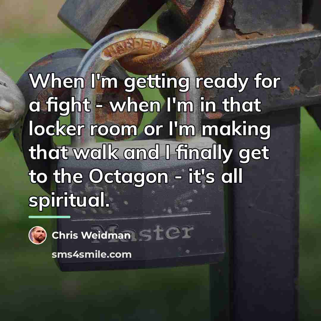 “When I'm getting ready for a fight - when I'm…” quote by Chris Weidman