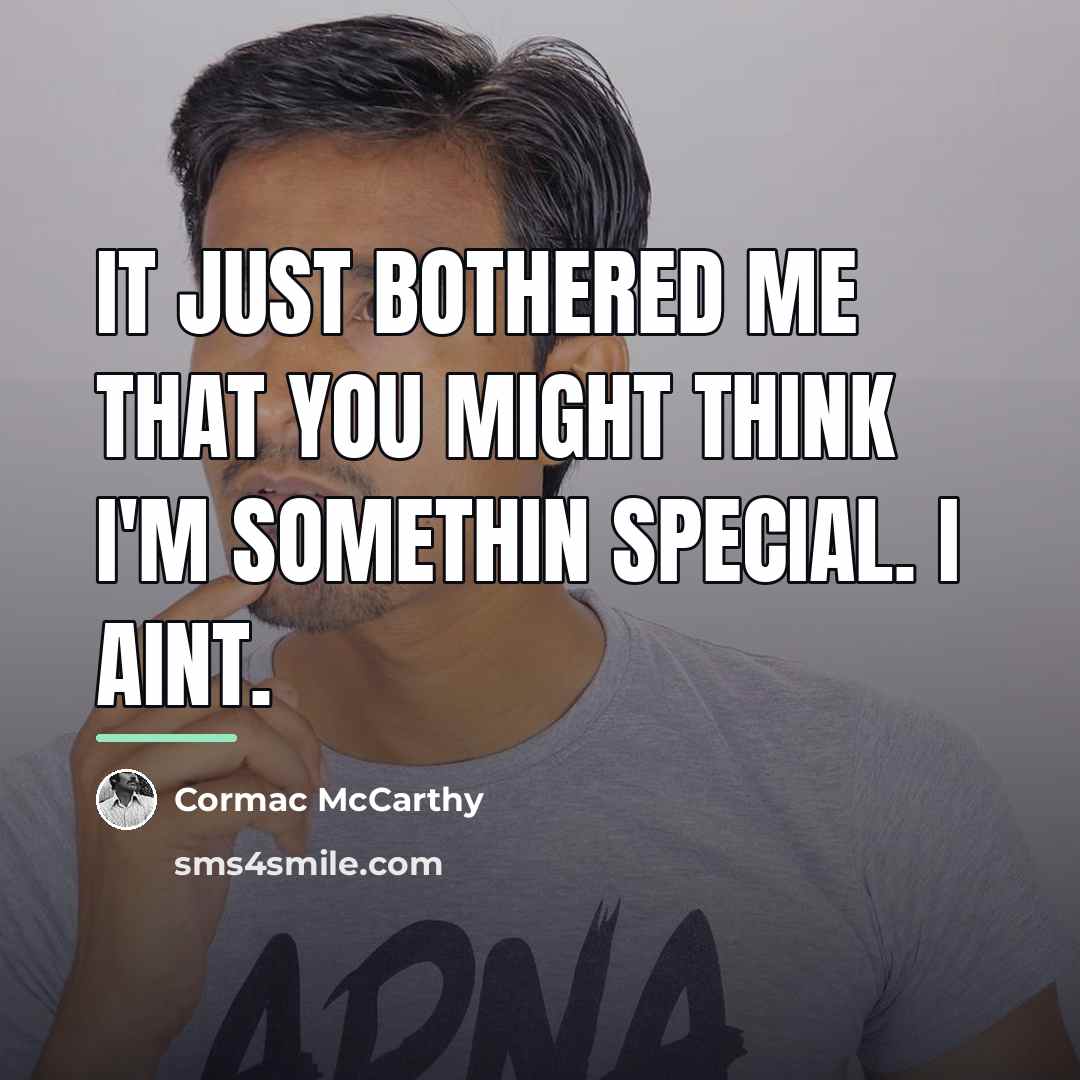 “It just bothered me that you might think I'm somethin…” quote by Cormac McCarthy