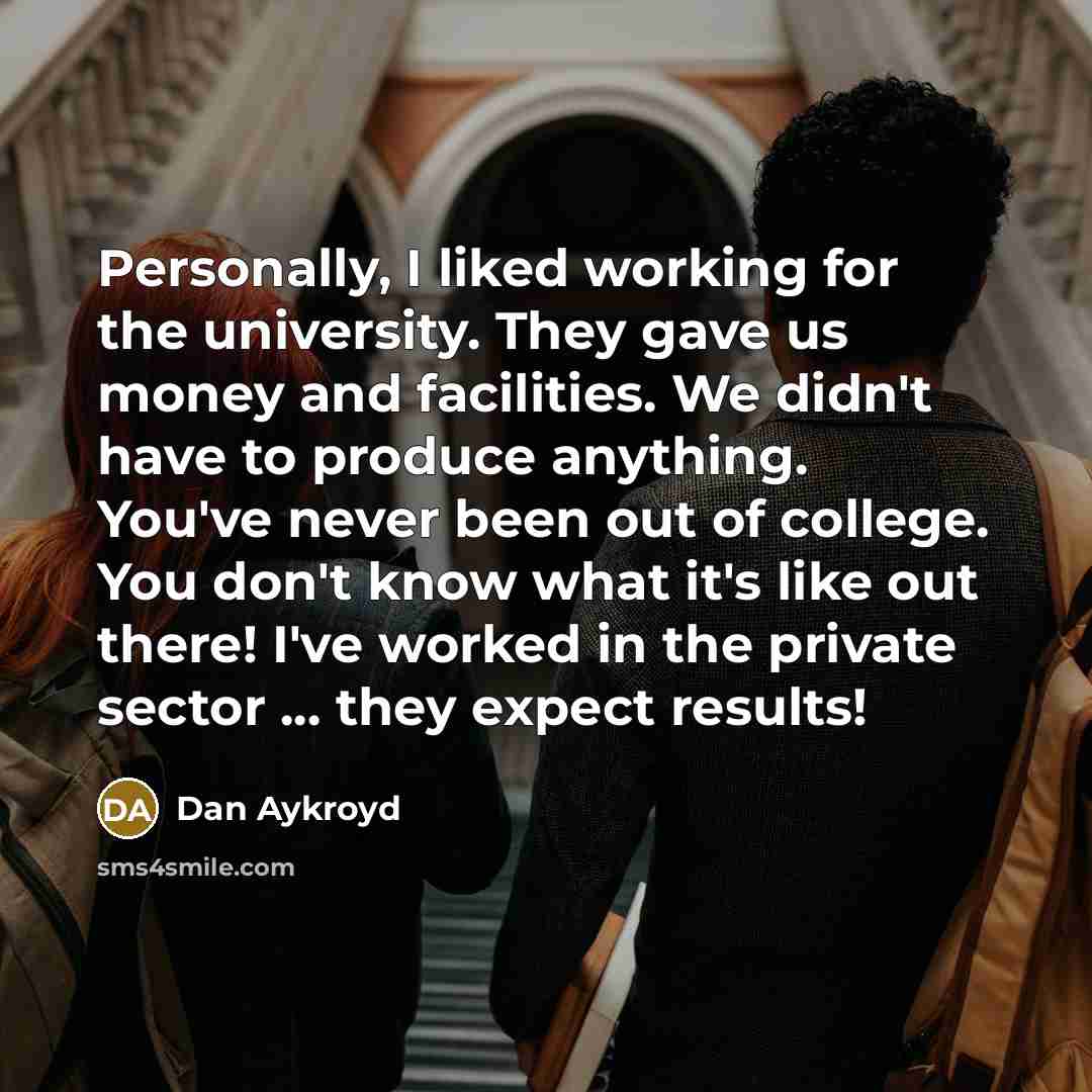 “Personally, I liked working for the university. They gave us…” quote by Dan Aykroyd