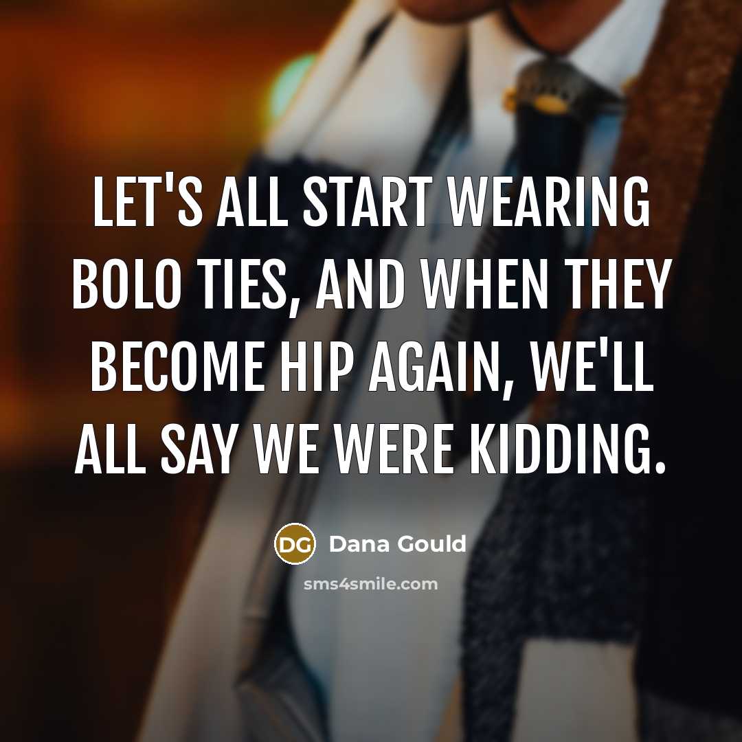 “Let's all start wearing bolo ties, and when they become…” quote by Dana Gould