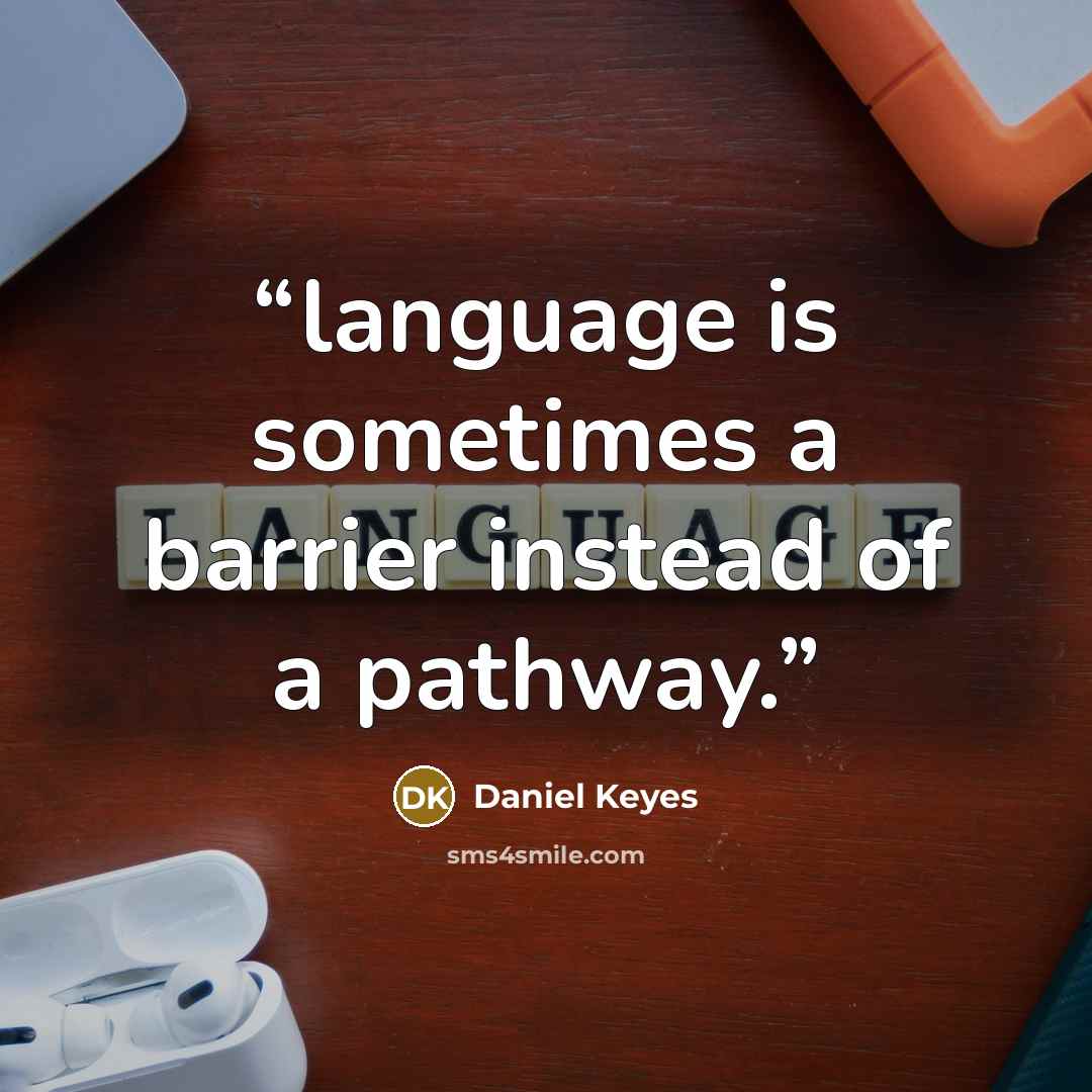 “language is sometimes a barrier instead of a pathway.” quote by Daniel Keyes