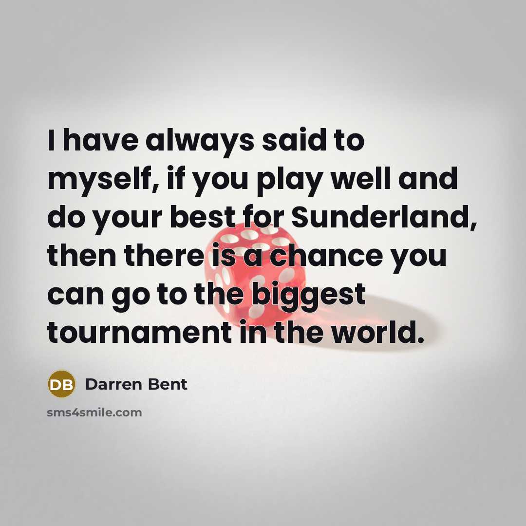 “I have always said to myself, if you play well…” quote by Darren Bent