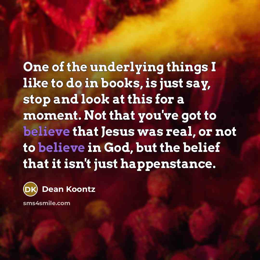 “One of the underlying things I like to do in…” quote by Dean Koontz