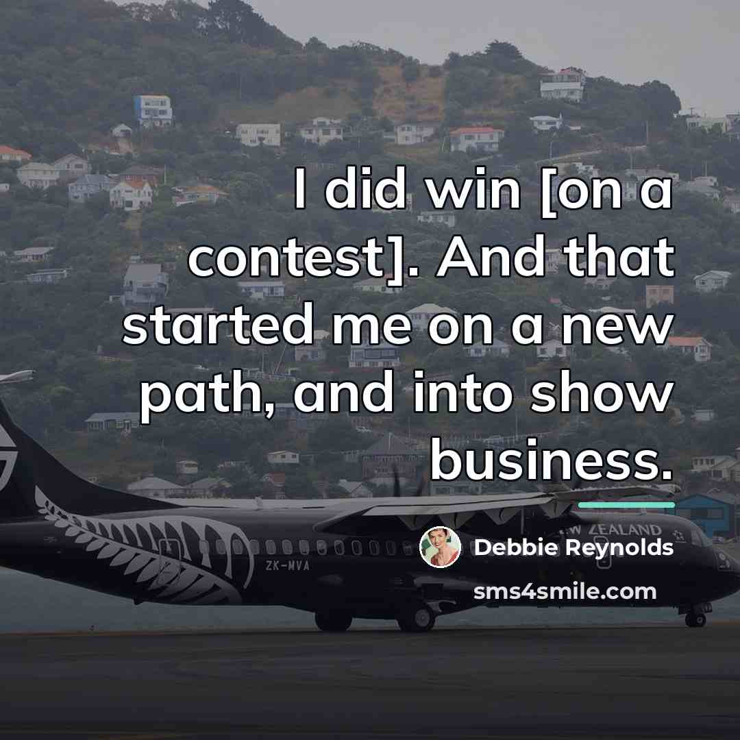 “I did win [on a contest]. And that started me…” quote by Debbie Reynolds