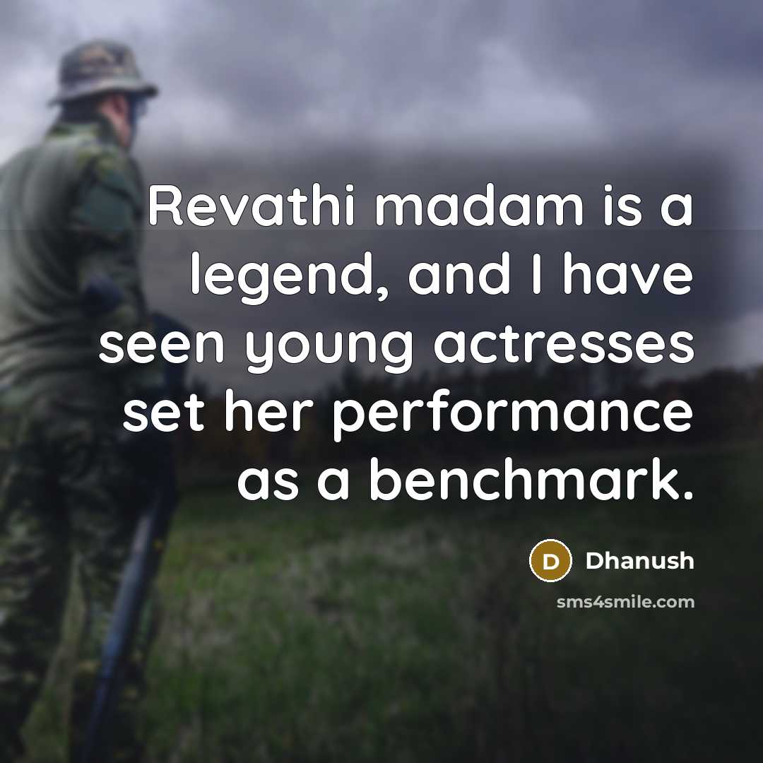 “Revathi madam is a legend, and I have seen young…” quote by Dhanush