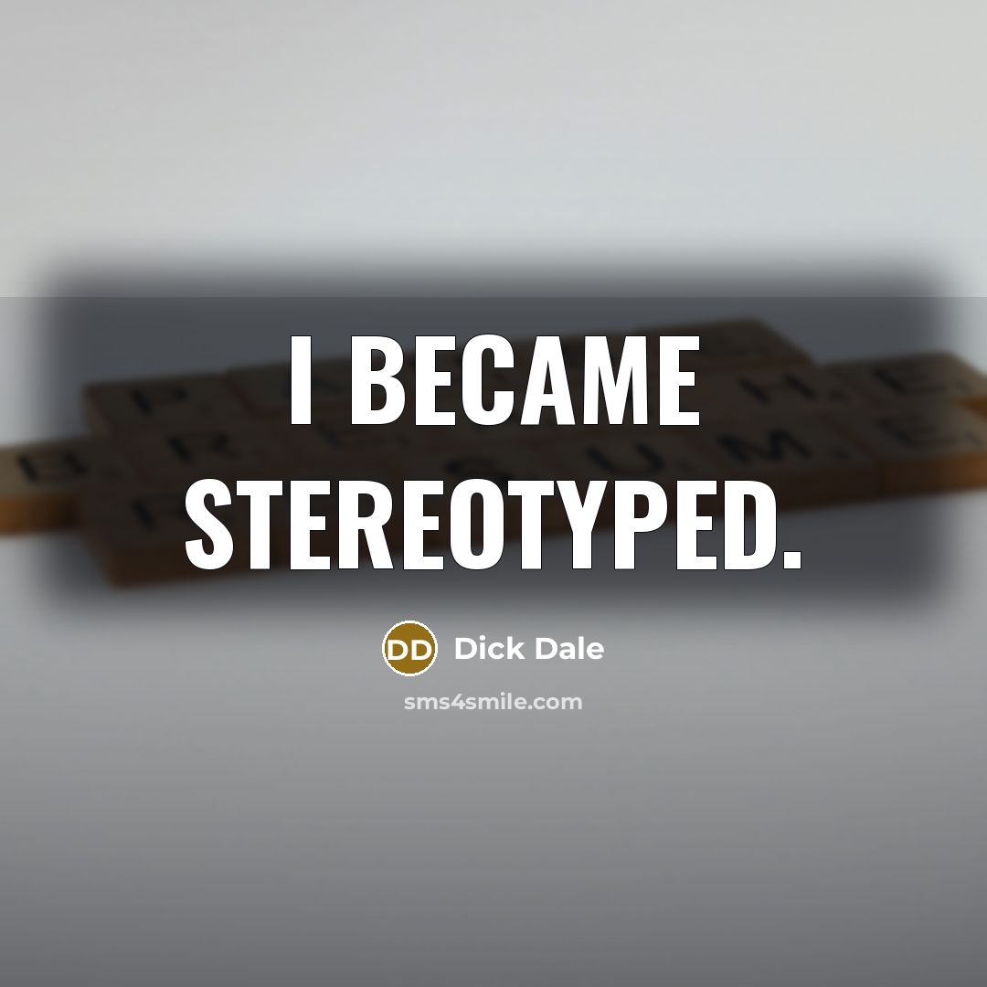 “I became stereotyped.…” quote by Dick Dale