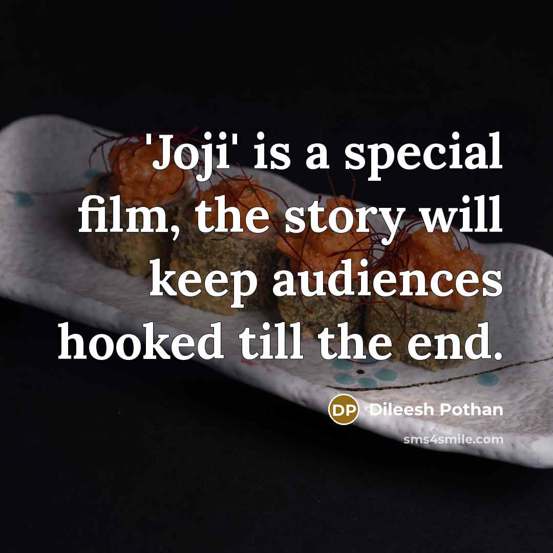 “'Joji' is a special film, the story will keep audiences…” quote by Dileesh Pothan