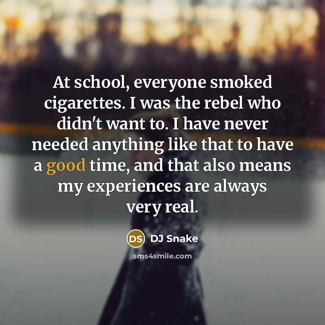 “At school, everyone smoked cigarettes. I was the rebel who…” quote by DJ Snake