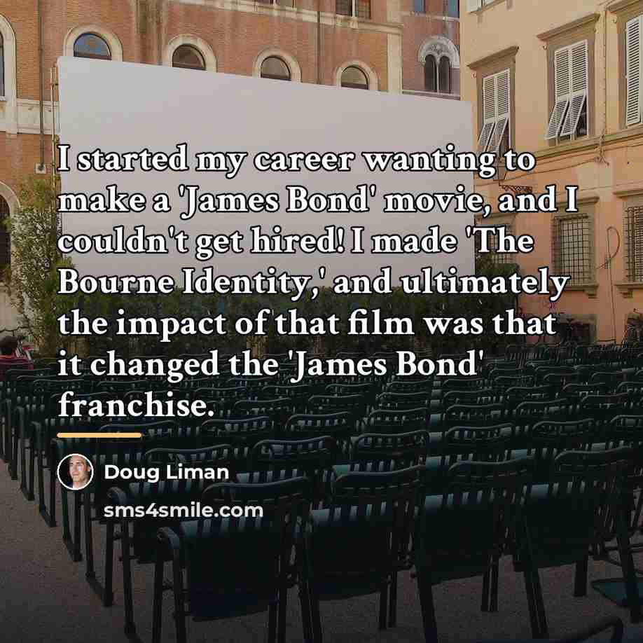 “I started my career wanting to make a 'James Bond'…” quote by Doug Liman