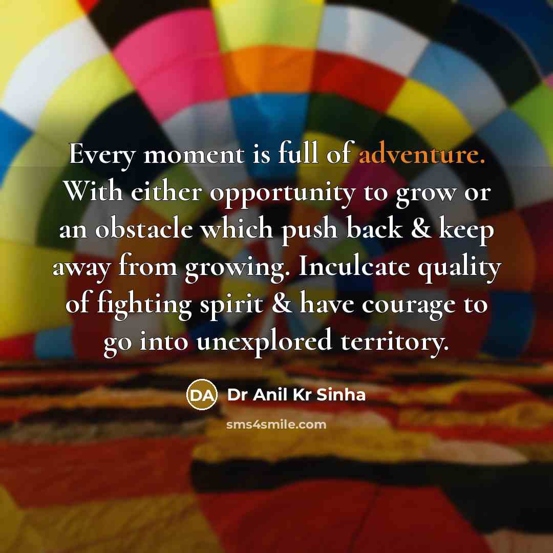 “Every moment is full of adventure. With either opportunity to…” quote by Dr Anil Kr Sinha