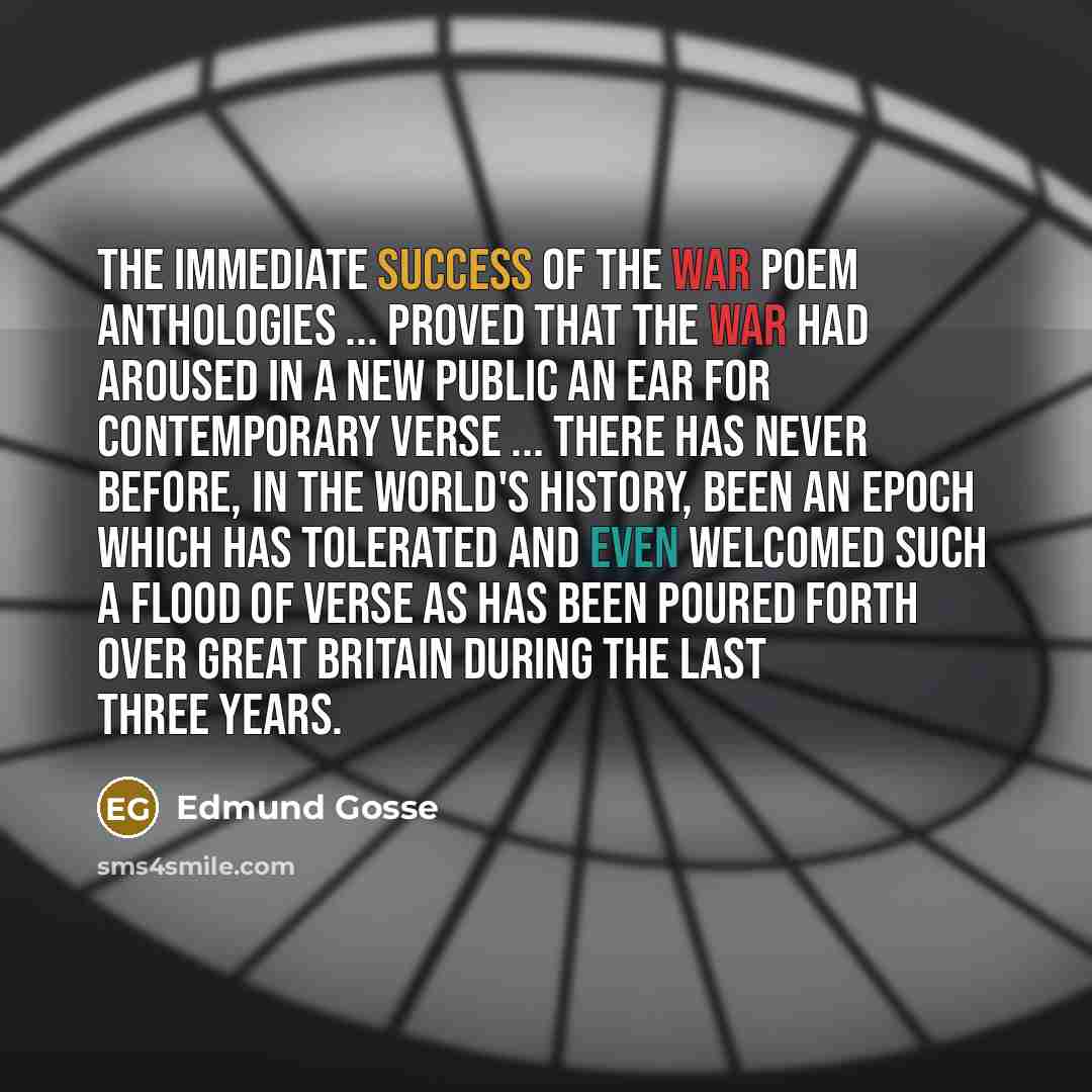 “The immediate success of the war poem anthologies ... proved…” quote by Edmund Gosse