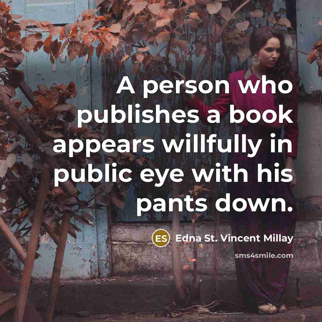 “A person who publishes a book appears willfully in public…” quote by Edna St. Vincent Millay