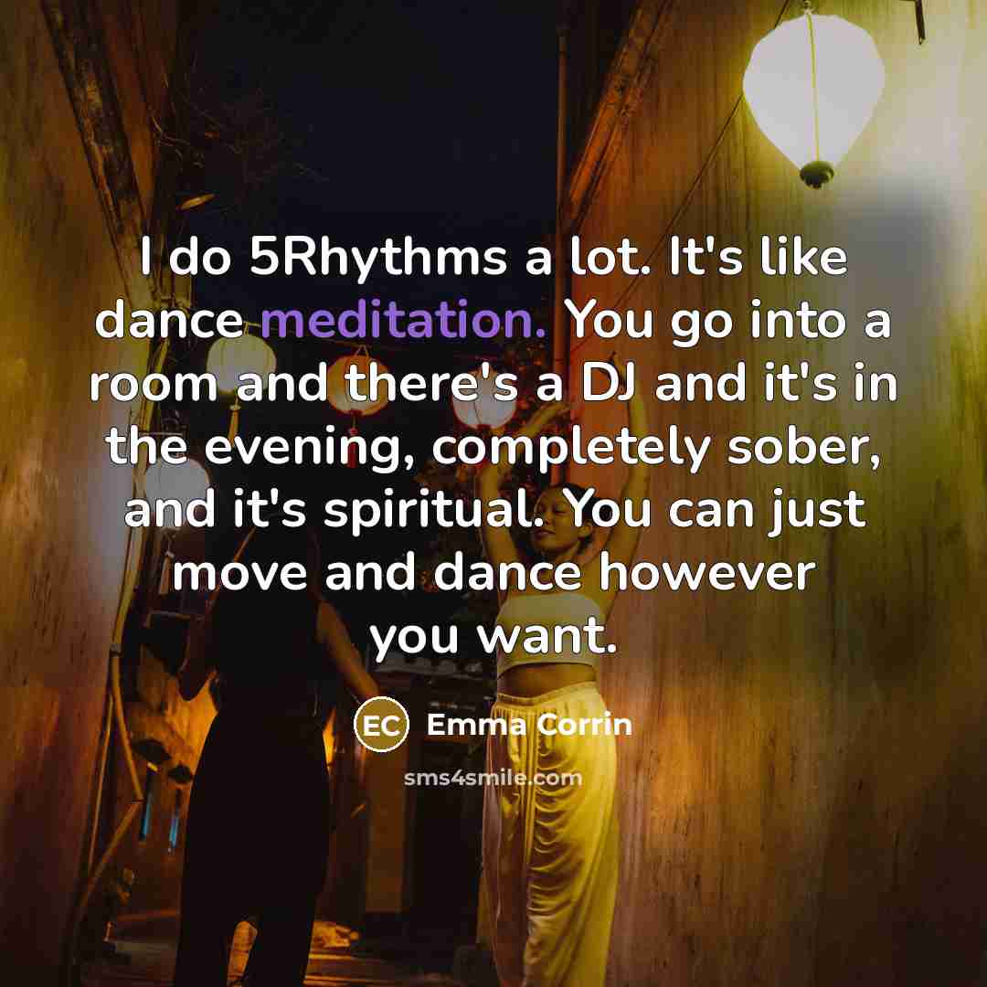 “I do 5Rhythms a lot. It's like dance meditation. You…” quote by Emma Corrin