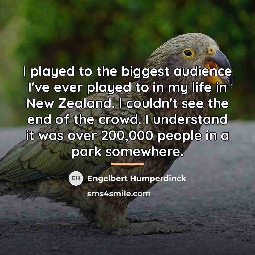 “I played to the biggest audience I've ever played to…” quote by Engelbert Humperdinck