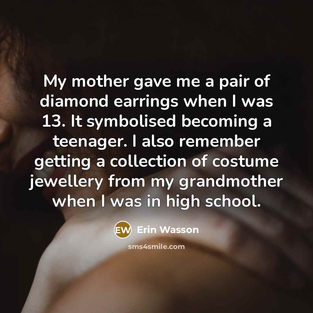 “My mother gave me a pair of diamond earrings when…” quote by Erin Wasson