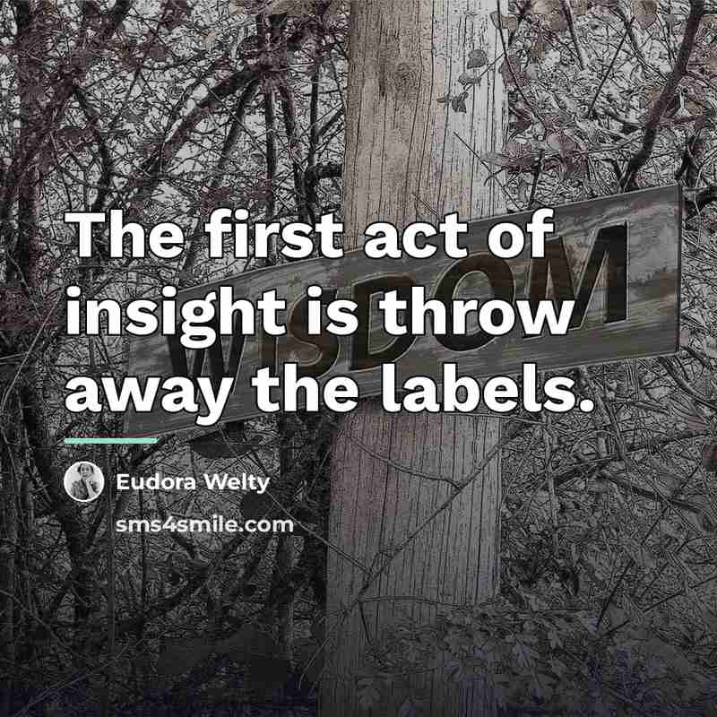 “The first act of insight is throw away the labels.…” quote by Eudora Welty