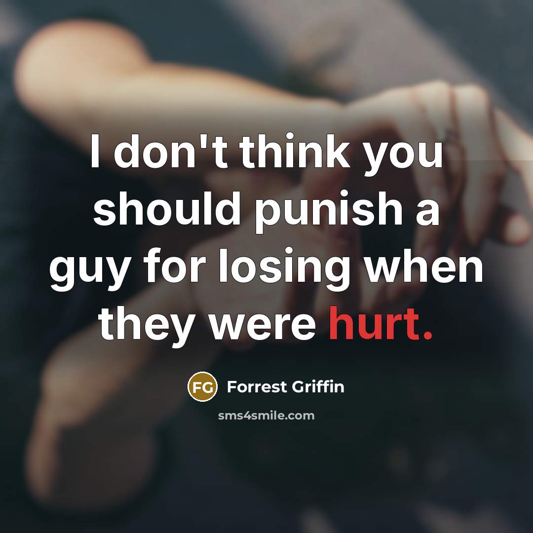 “I don't think you should punish a guy for losing…” quote by Forrest Griffin