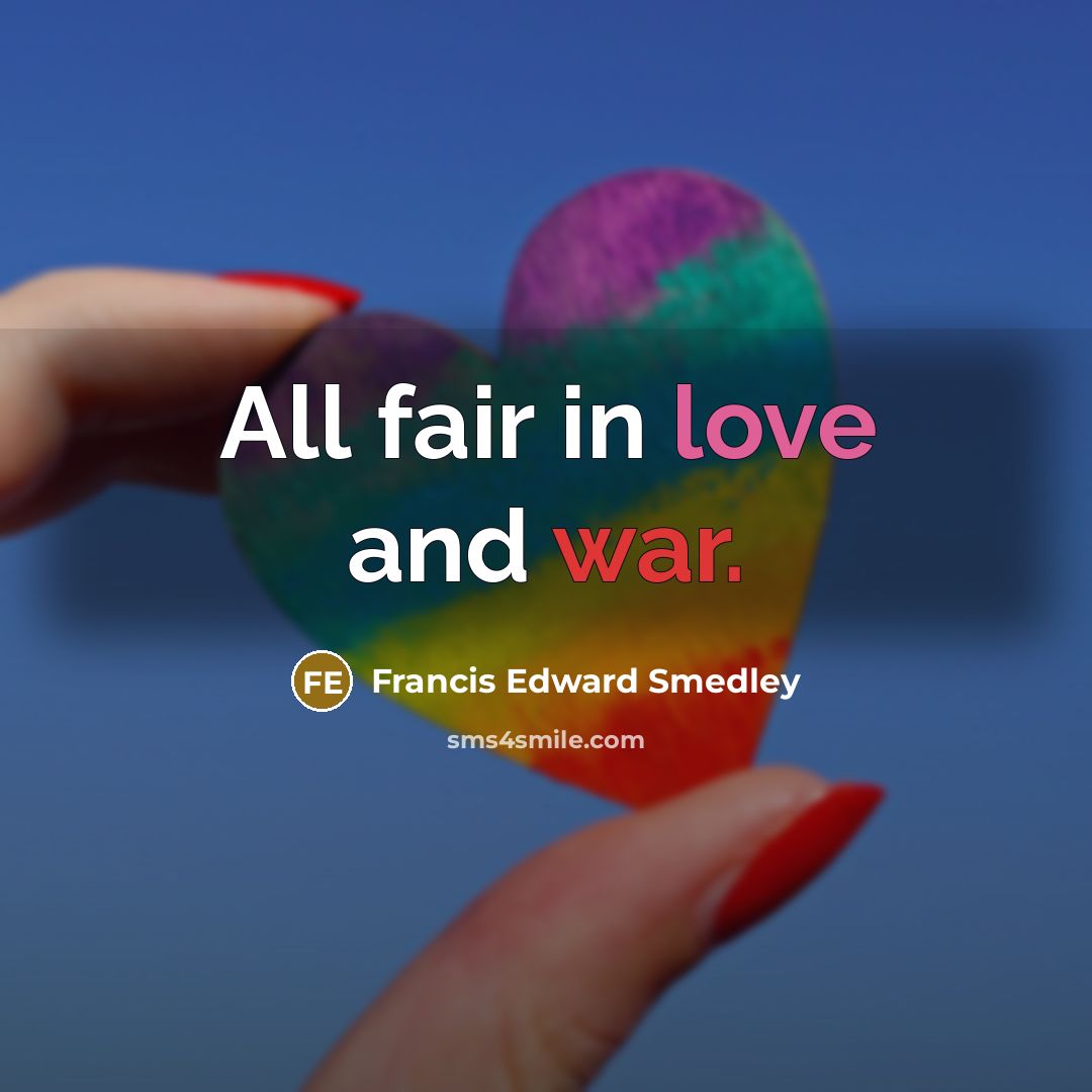 “All fair in love and war.” quote by Francis Edward Smedley