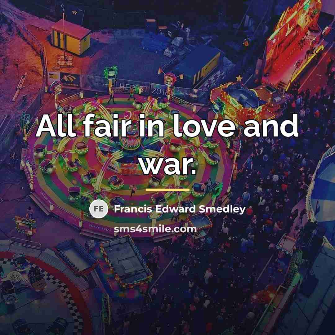 “All fair in love and war.…” quote by Francis Edward Smedley