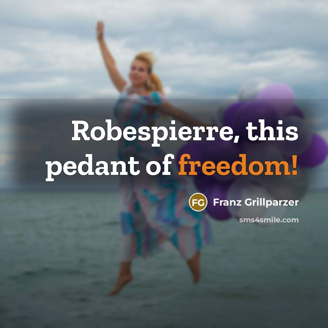 “Robespierre, this pedant of freedom!…” quote by Franz Grillparzer