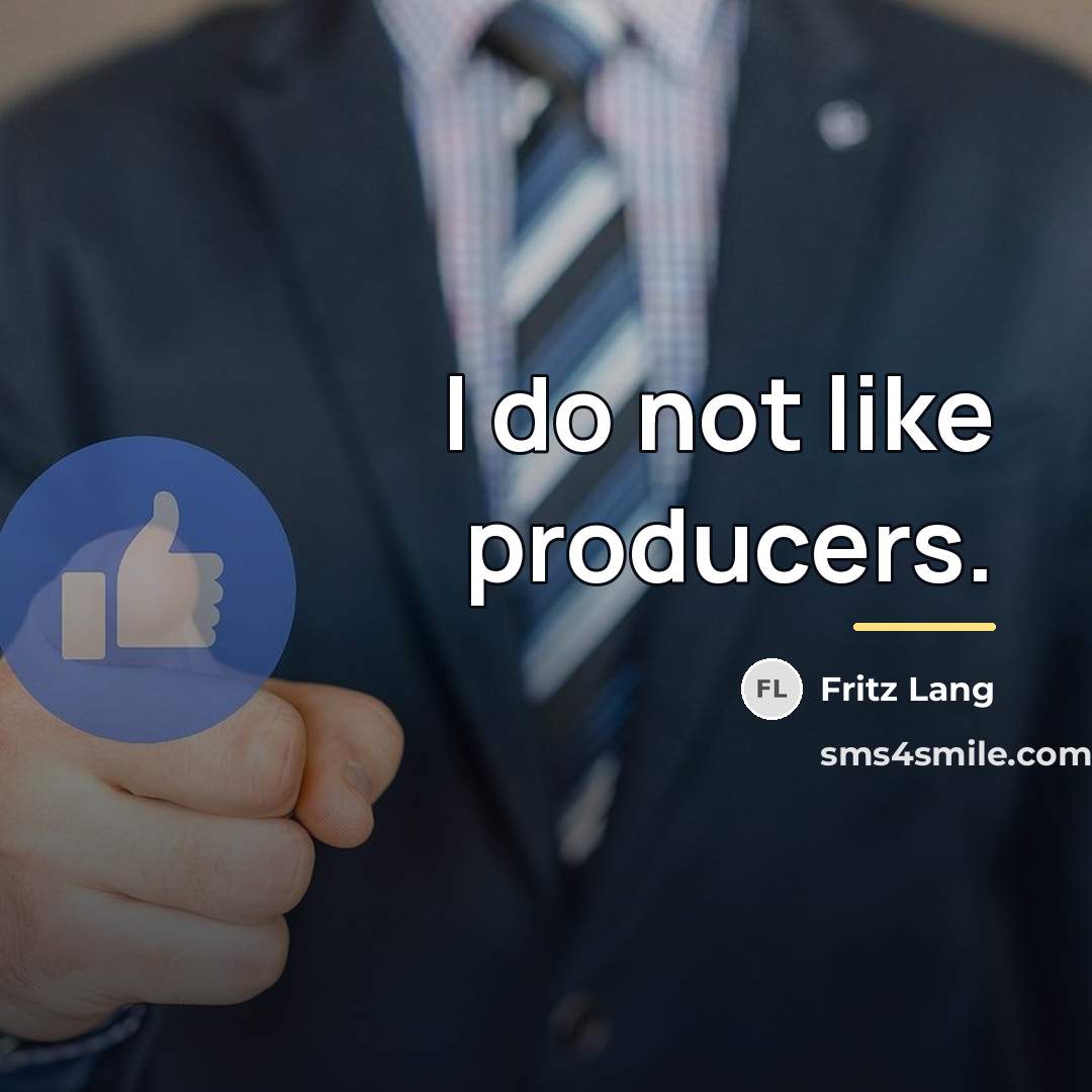 “I do not like producers.…” quote by Fritz Lang