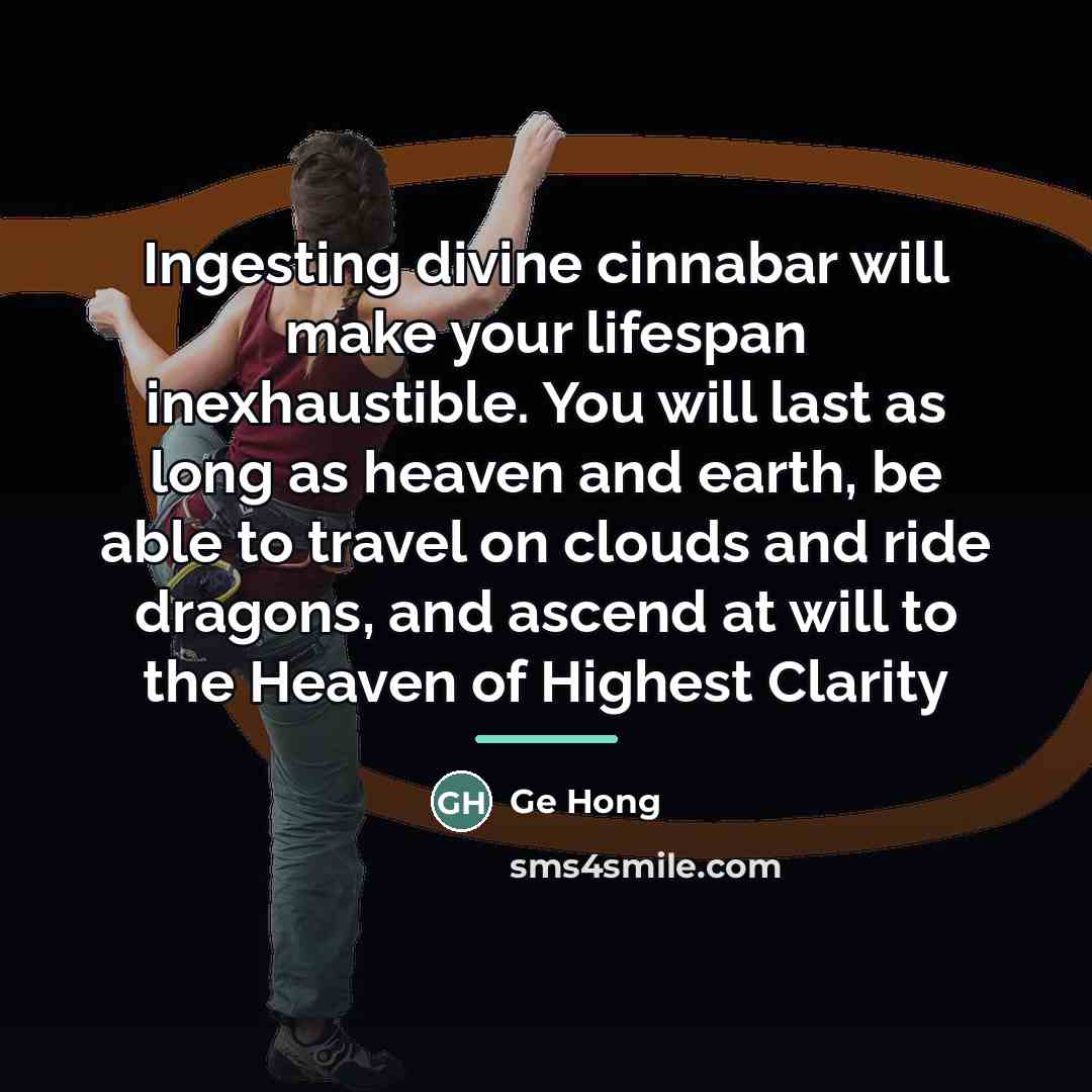 “Ingesting divine cinnabar will make your lifespan inexhaustible. You will…” quote by Ge Hong