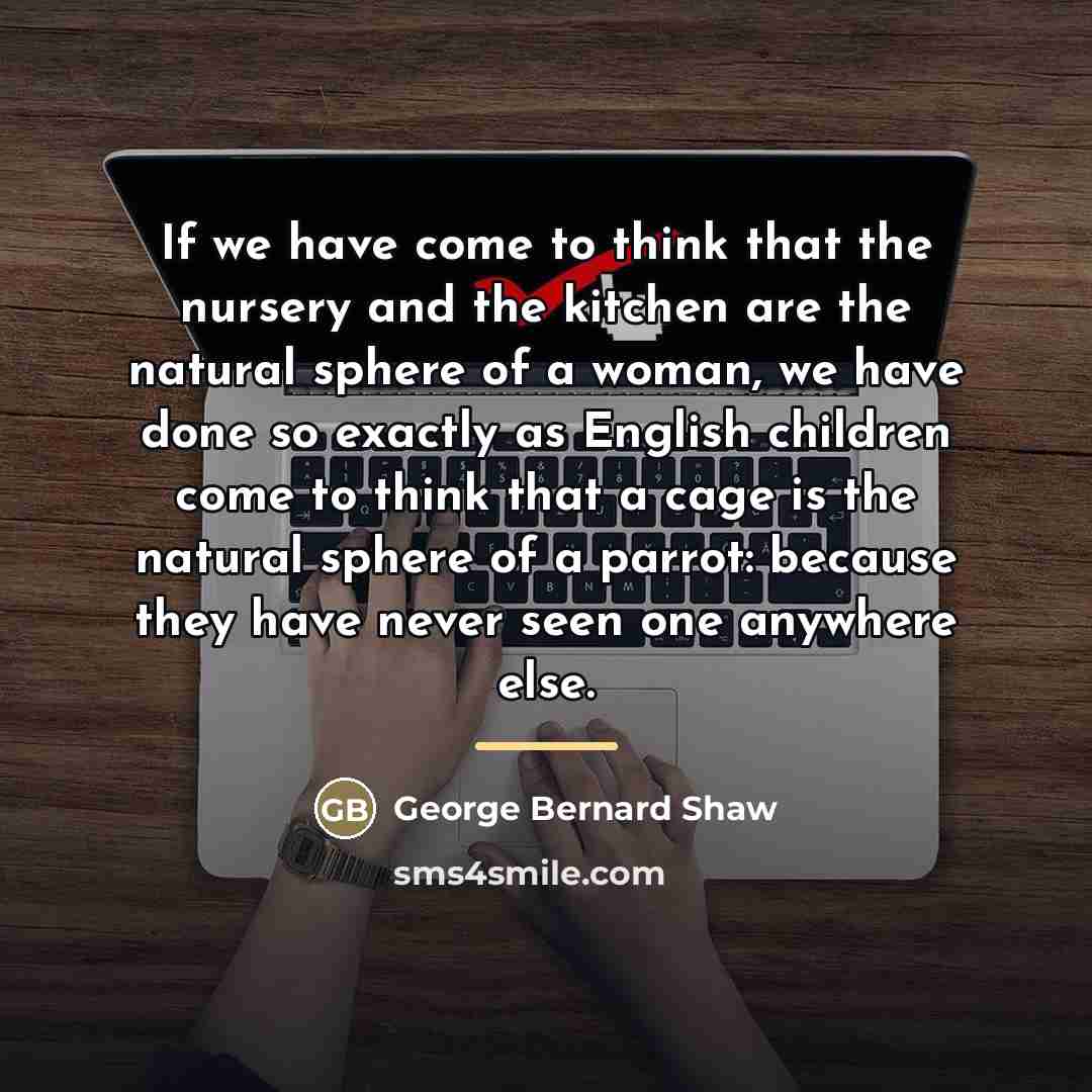 “If we have come to think that the nursery and…” quote by George Bernard Shaw