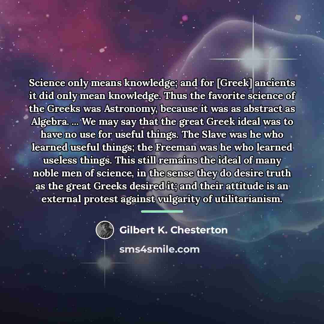 “Science only means knowledge; and for [Greek] ancients it did…” quote by Gilbert K. Chesterton
