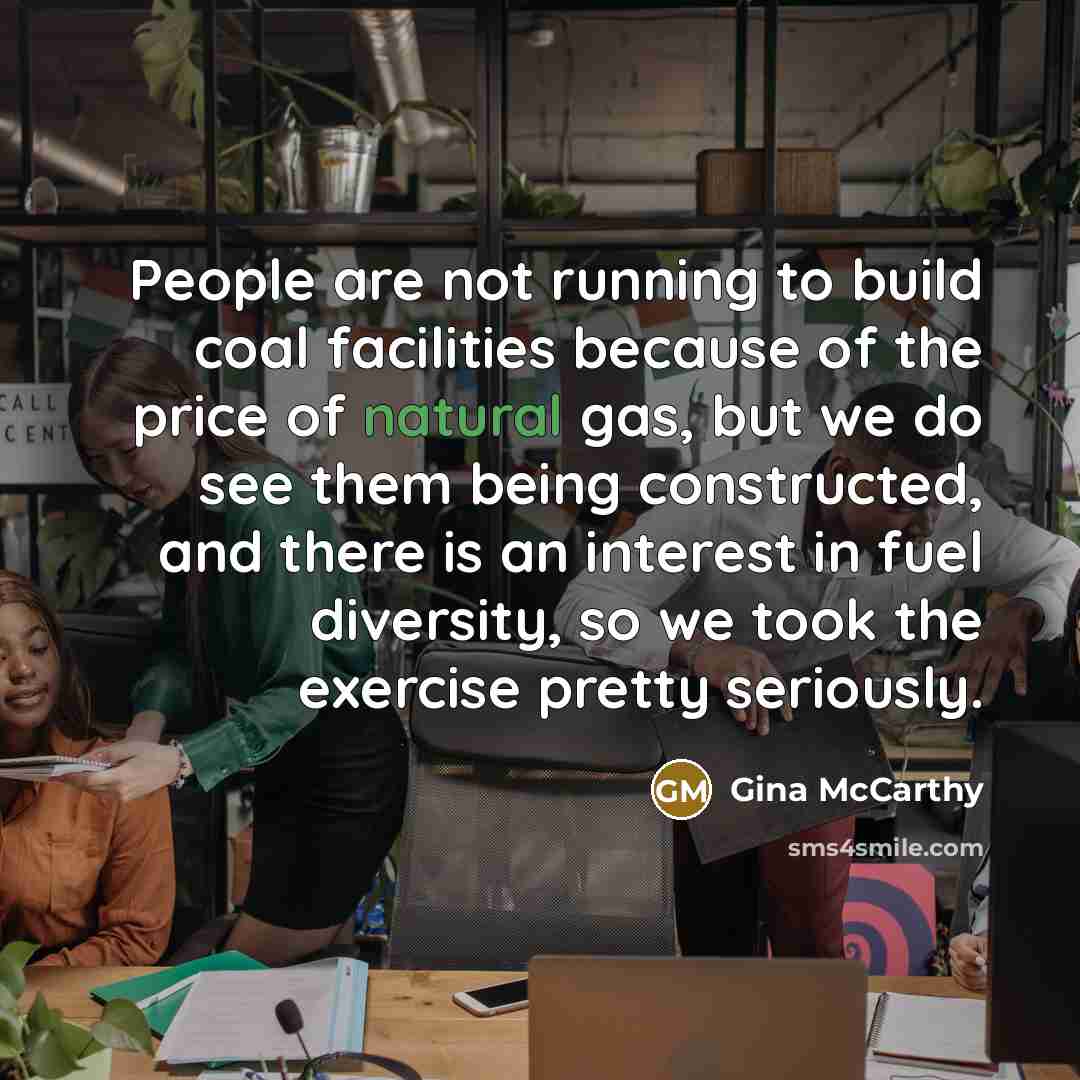 “People are not running to build coal facilities because of…” quote by Gina McCarthy