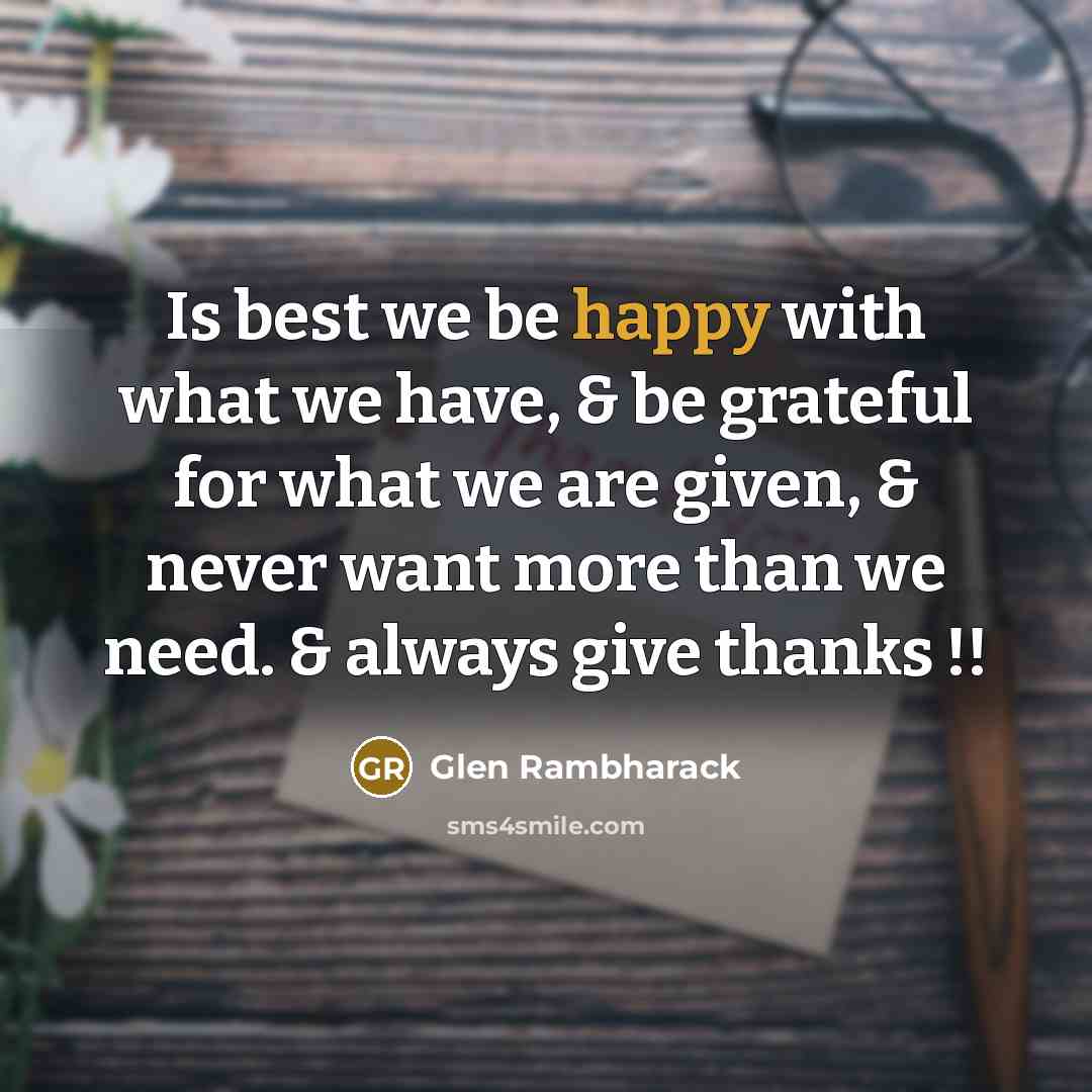 “Is best we be happy with what we have, &…” quote by Glen Rambharack