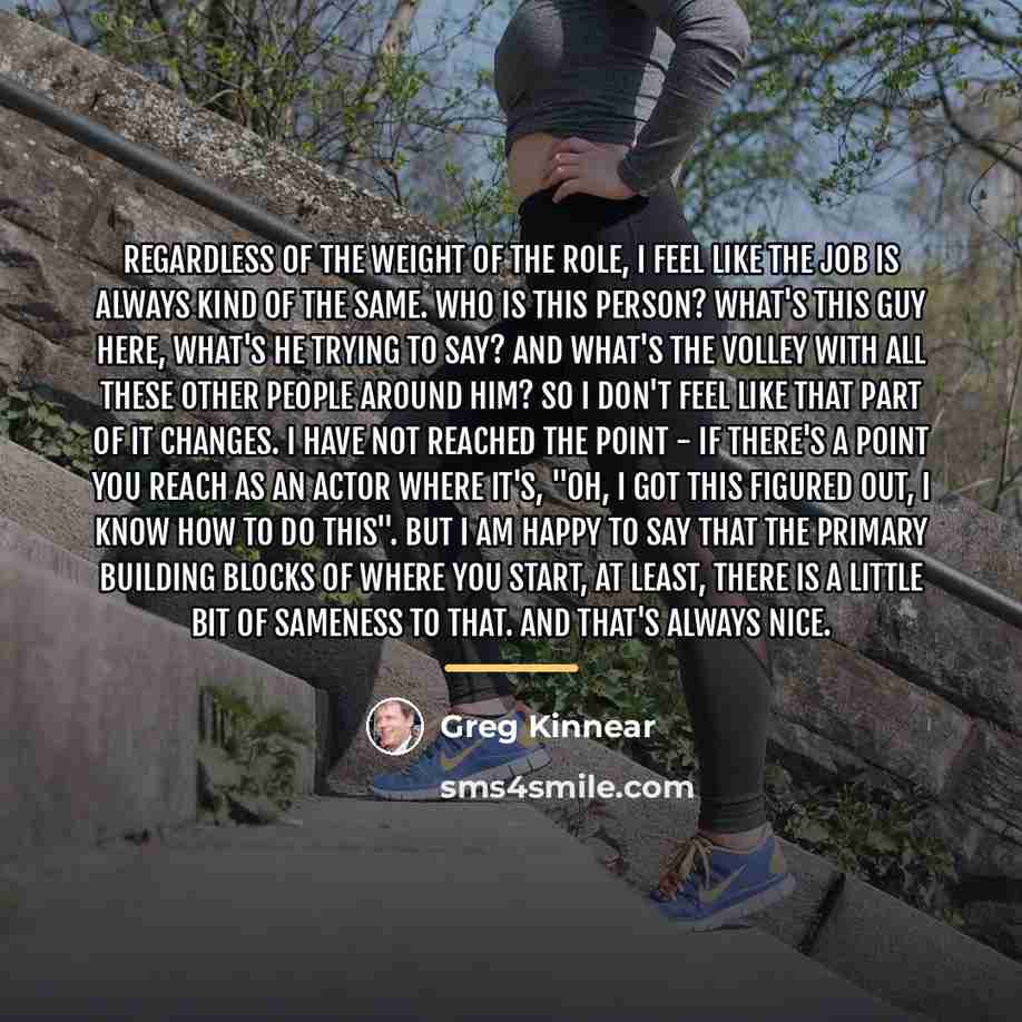 “Regardless of the weight of the role, I feel like…” quote by Greg Kinnear
