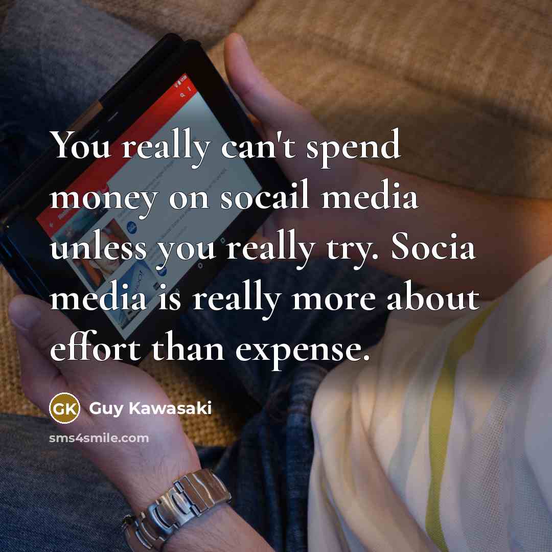 “You really can't spend money on socail media unless you…” quote by Guy Kawasaki