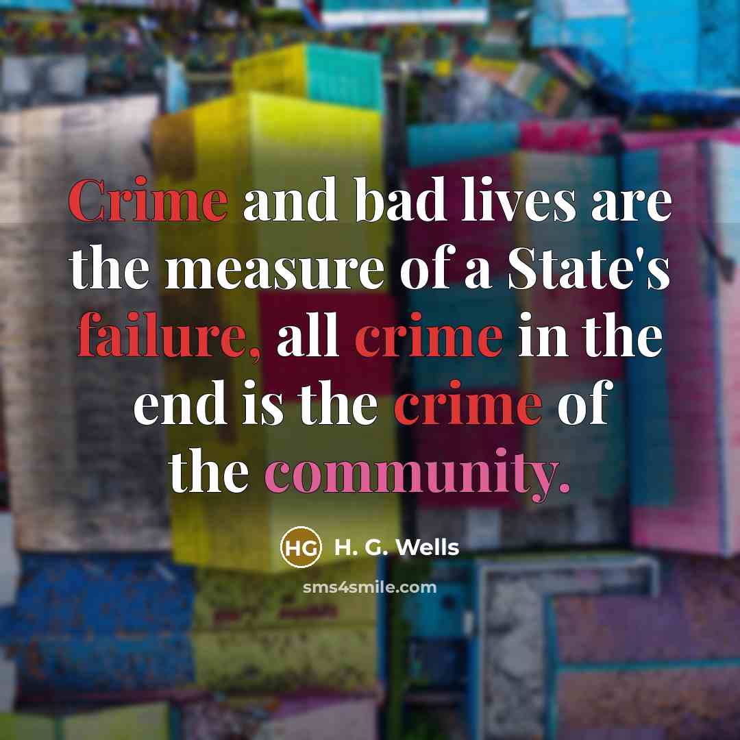 “Crime and bad lives are the measure of a State's…” quote by H. G. Wells