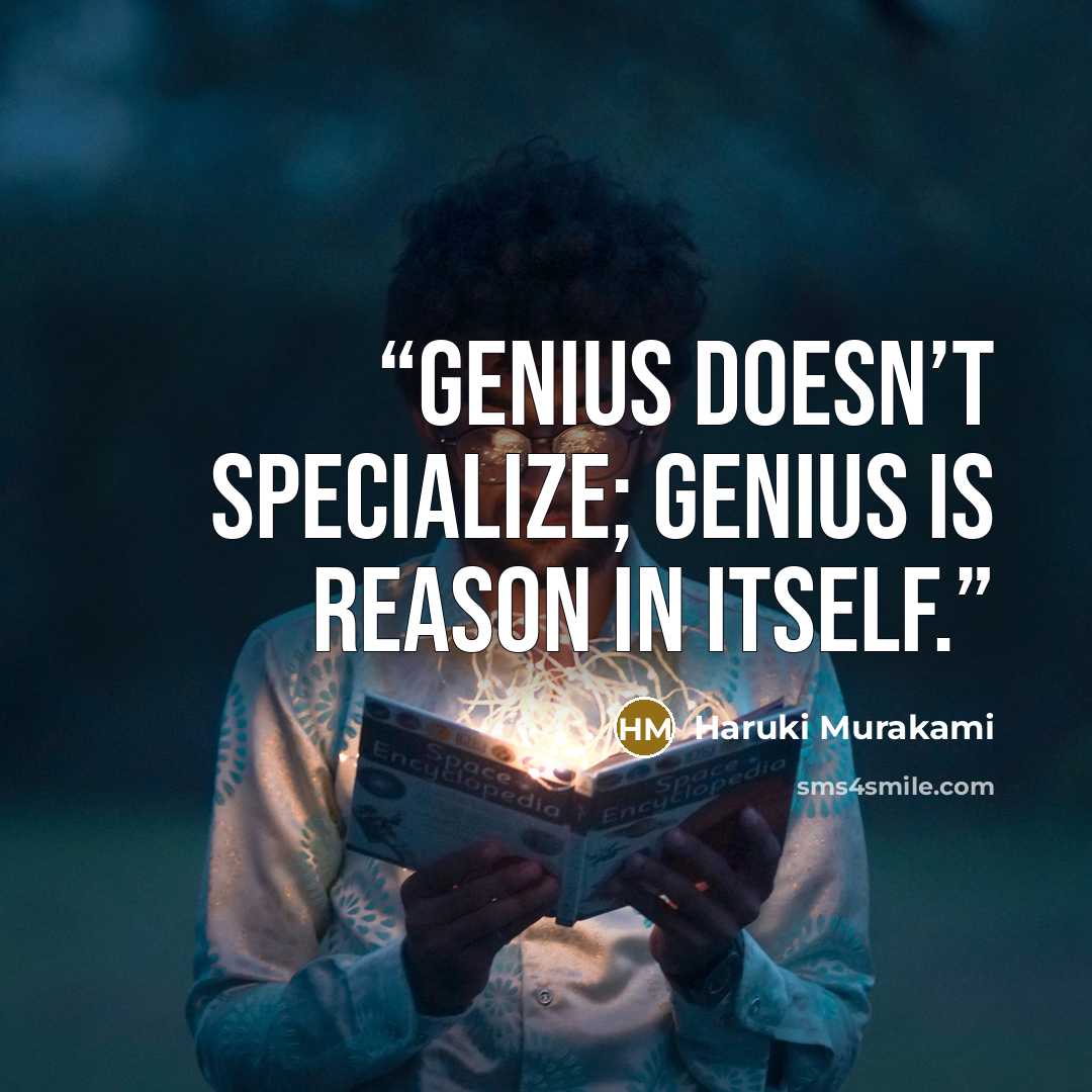 “Genius doesn’t specialize; genius is reason in itself.” quote by Haruki Murakami