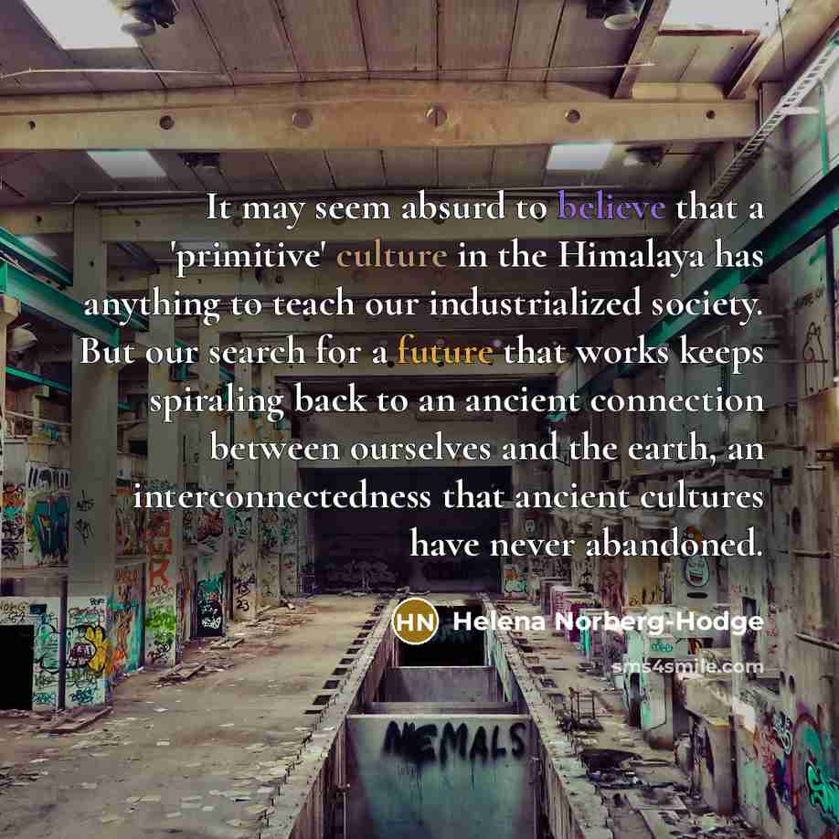 “It may seem absurd to believe that a 'primitive' culture…” quote by Helena Norberg-Hodge