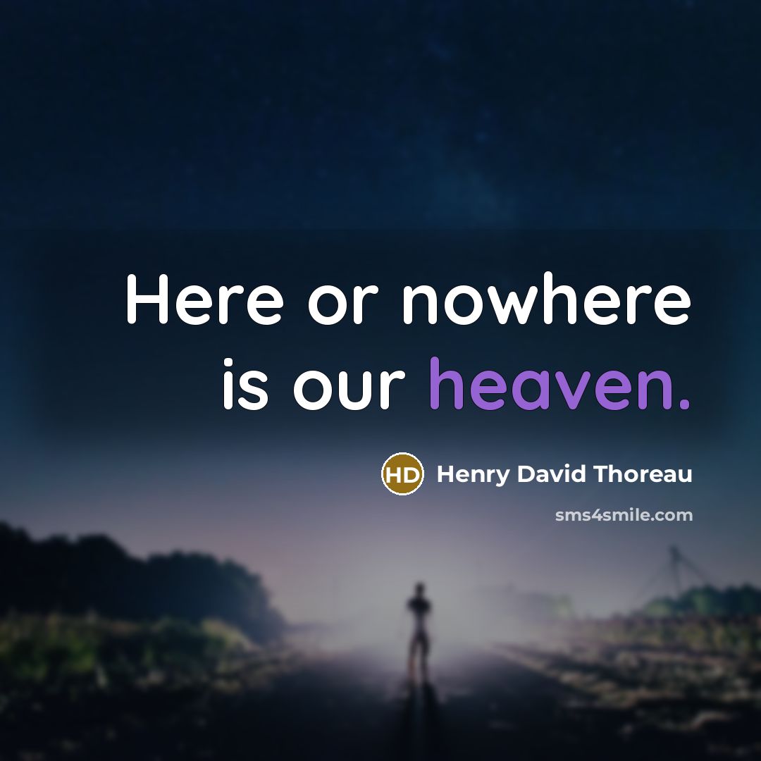 “Here or nowhere is our heaven.…” quote by Henry David Thoreau