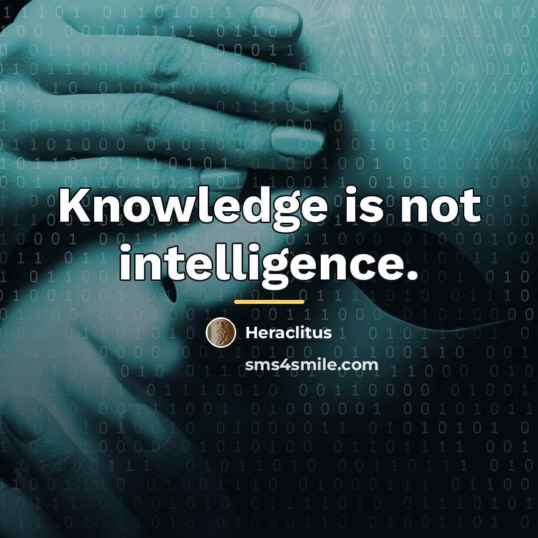 “Knowledge is not intelligence.…” quote by Heraclitus